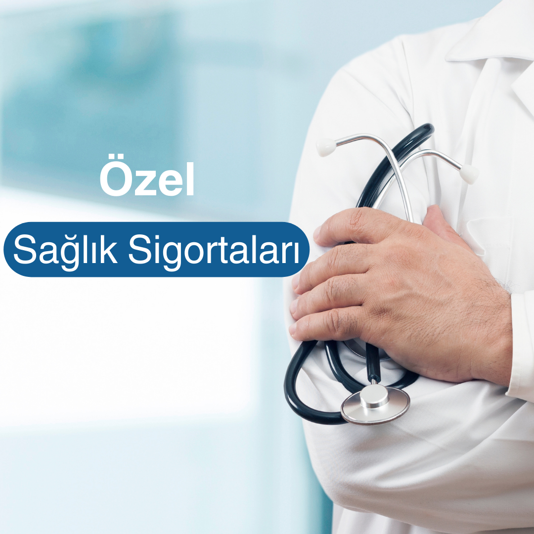 Sağlık Sigortası Çeşitleri ve Teminatlar